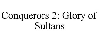 CONQUERORS 2: GLORY OF SULTANS