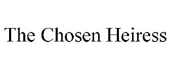 THE CHOSEN HEIRESS