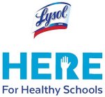 LYSOL BRAND HERE FOR HEALTHY SCHOOLS