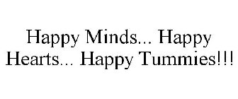 HAPPY MINDS... HAPPY HEARTS... HAPPY TUMMIES!!!