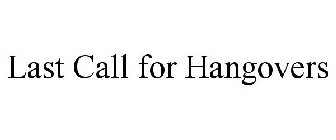 LAST CALL FOR HANGOVERS
