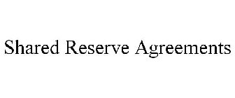 SHARED RESERVE AGREEMENTS