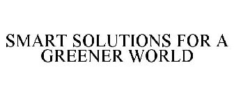 SMART SOLUTIONS FOR A GREENER WORLD