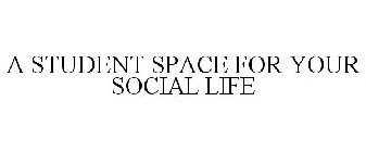 A STUDENT SPACE FOR YOUR SOCIAL LIFE
