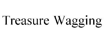 TREASURE WAGGING