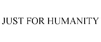 JUST FOR HUMANITY