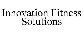 INNOVATION FITNESS SOLUTIONS