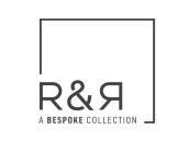 R&R A BESPOKE COLLECTION