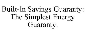 BUILT-IN SAVINGS GUARANTY: THE SIMPLEST ENERGY GUARANTY.