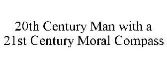 20TH CENTURY MAN WITH A 21ST CENTURY MORAL COMPASS