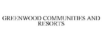 GREENWOOD COMMUNITIES AND RESORTS