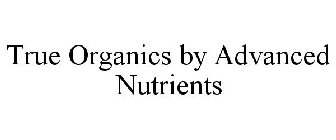 TRUE ORGANICS BY ADVANCED NUTRIENTS