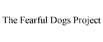 THE FEARFUL DOGS PROJECT