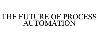 THE FUTURE OF PROCESS AUTOMATION
