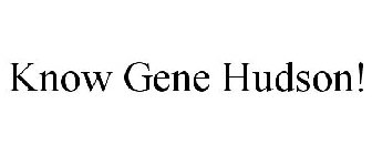 KNOW GENE HUDSON!