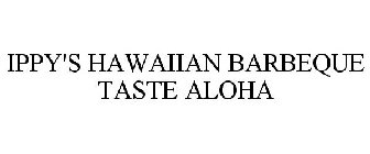 IPPY'S HAWAIIAN BARBEQUE TASTE ALOHA