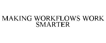 MAKING WORKFLOWS WORK SMARTER