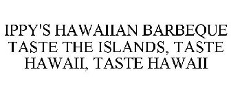IPPY'S HAWAIIAN BARBEQUE TASTE THE ISLANDS, TASTE HAWAII, TASTE HAWAII