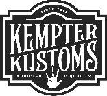 SINCE 2014 KEMPTER KUSTOMS ADDICTED TO QUALITY