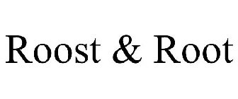 ROOST & ROOT
