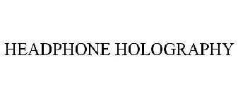 HEADPHONE HOLOGRAPHY