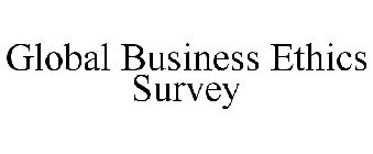 GLOBAL BUSINESS ETHICS SURVEY