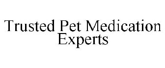 TRUSTED PET MEDICATION EXPERTS
