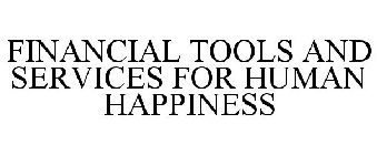 FINANCIAL TOOLS AND SERVICES FOR HUMAN HAPPINESS