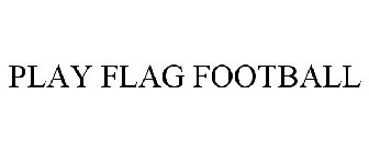 PLAY FLAG FOOTBALL