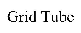 GRID TUBE