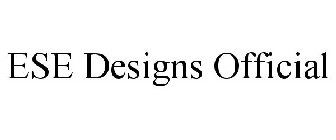 ESE DESIGNS OFFICIAL