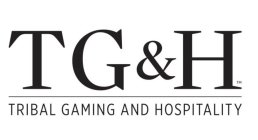 TG&H TRIBAL GAMING AND HOSPITALITY