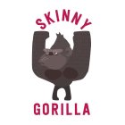 SKINNY GORILLA