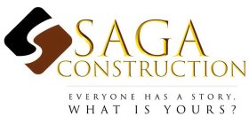 S SAGA CONSTRUCTION EVERYONE HAS A STORY, WHAT IS YOURS?