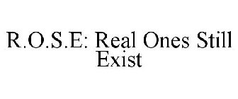 R.O.S.E: REAL ONES STILL EXIST
