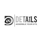 DETAILS ASSEMBLE YOUR KITS