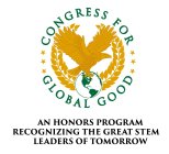 CONGRESS FOR GLOBAL GOOD AN HONORS PROGRAM RECOGNIZING THE GREAT STEM LEADERS OF TOMORROW