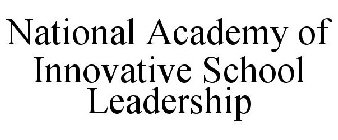 NATIONAL ACADEMY OF INNOVATIVE SCHOOL LEADERSHIP