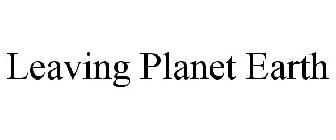 LEAVING PLANET EARTH