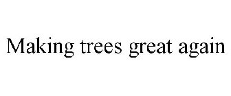 MAKING TREES GREAT AGAIN