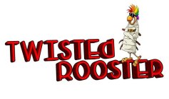 TWISTED ROOSTER