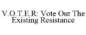 V.O.T.E.R: VOTE OUT THE EXISTING RESISTANCE