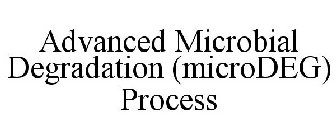 ADVANCED MICROBIAL DEGRADATION (MICRODEG) PROCESS