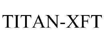 TITAN-XFT