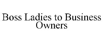 BOSS LADIES TO BUSINESS OWNERS