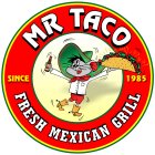 MR. TACO FRESH MEXICAN GRILL SINCE 1985