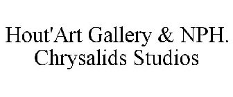 HOUT'ART GALLERY & NPH. CHRYSALIDS STUDIOS