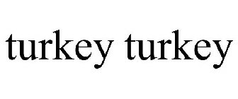 TURKEY TURKEY