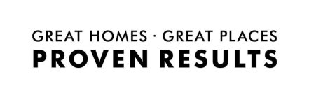 GREAT HOMES · GREAT PLACES PROVEN RESULTS