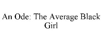 AN ODE: THE AVERAGE BLACK GIRL
